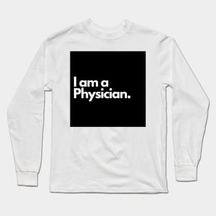 I am a Physician. Long Sleeve T-Shirt